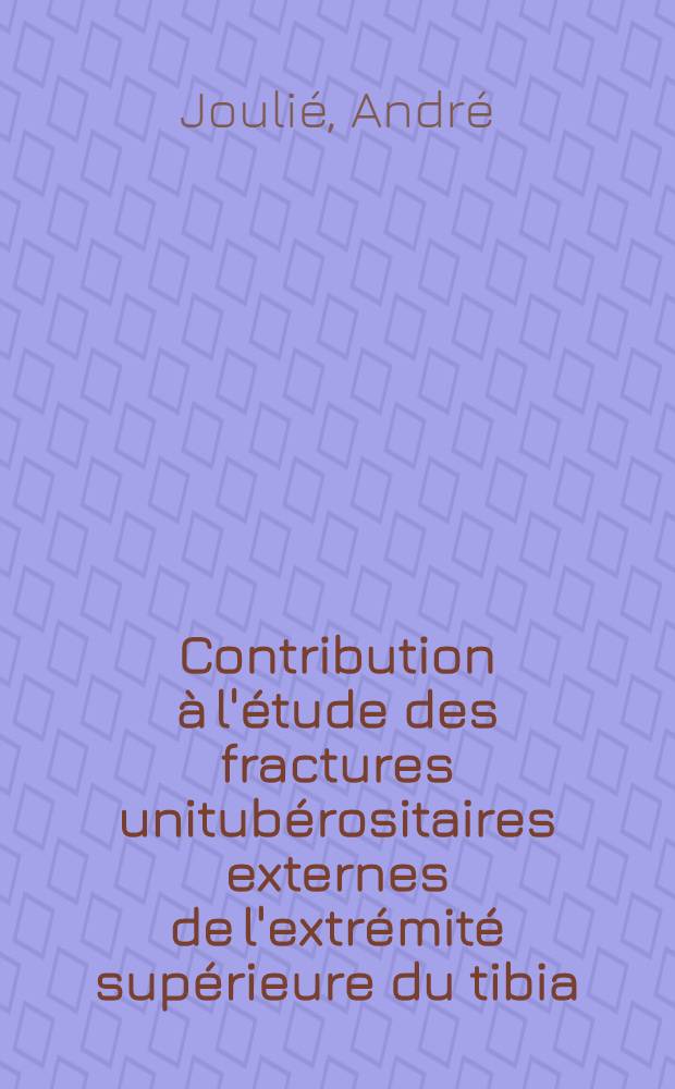 Contribution à l'étude des fractures unitubérositaires externes de l'extrémité supérieure du tibia