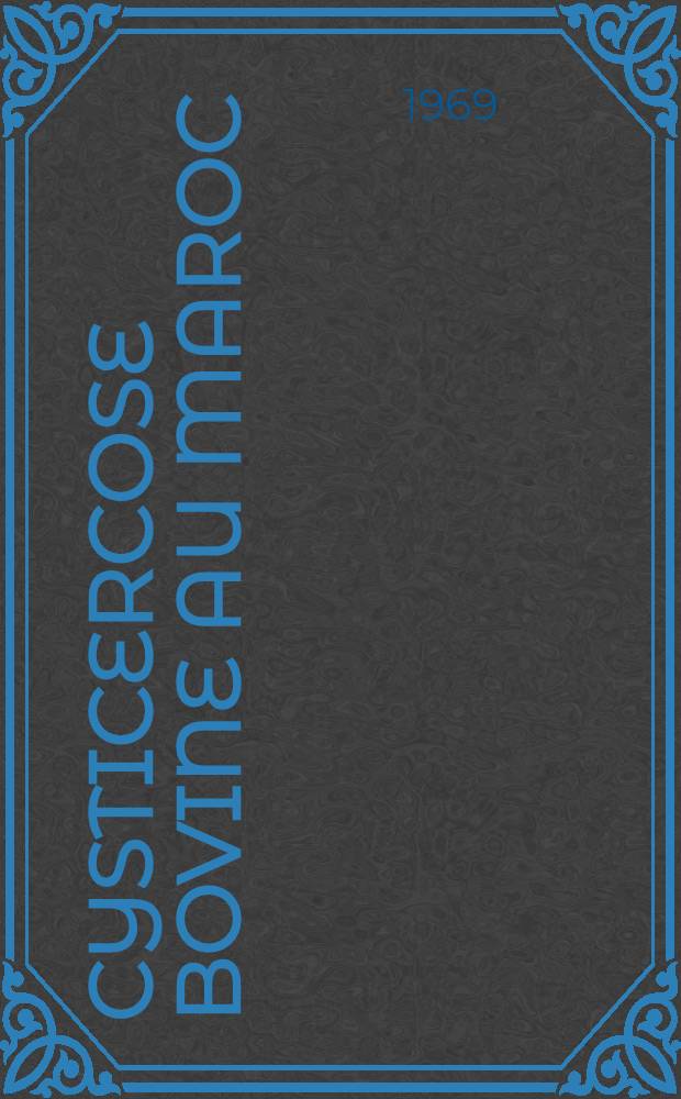 Cysticercose bovine au Maroc : Th&egrave;se ..