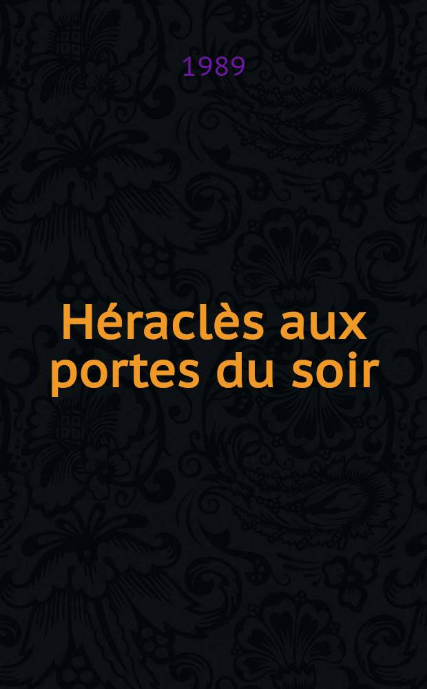 Héraclès aux portes du soir : Mythe et histoire