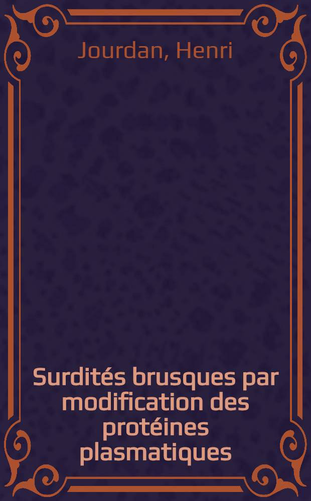 Surdités brusques par modification des protéines plasmatiques : Thèse ..
