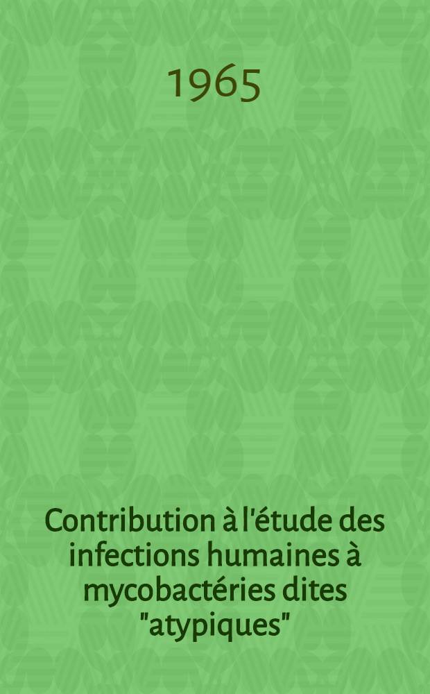 Contribution à l'étude des infections humaines à mycobactéries dites "atypiques" : Thèse ..
