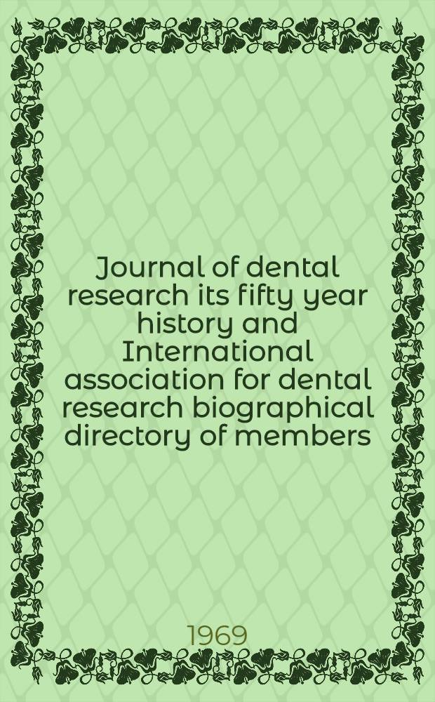 Journal of dental research its fifty year history and International association for dental research biographical directory of members
