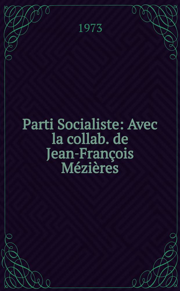 Parti Socialiste : Avec la collab. de Jean-François Mézières