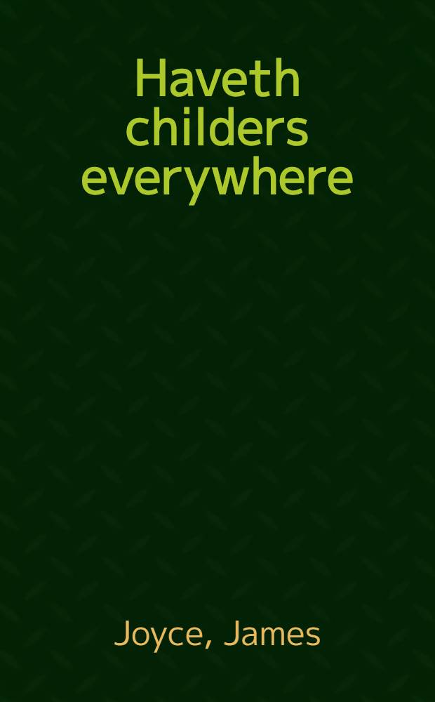 Haveth childers everywhere : Fragment of Work in progress