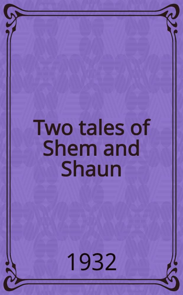 Two tales of Shem and Shaun : Fragments from Work in progress