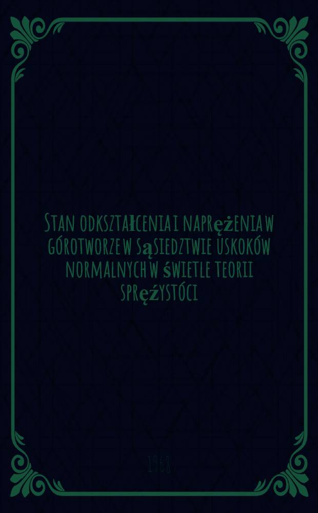 Stan odkształcenia i naprężenia w górotworze w sąsiedztwie uskoków normalnych w świetle teorii spręźystóci
