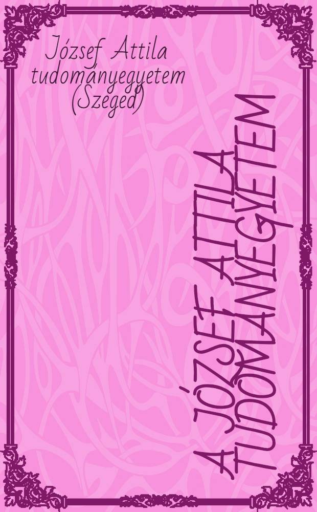 A J&oacute;zsef Attila tudom&aacute;nyegyetem : &Uuml;nnepi act&aacute;ja Lenin sz&uuml;let&eacute;s&eacute;nek 100. &eacute;s Haz&aacute;nk felszabadul&aacute;s&aacute;nak 25. &eacute;vfordul&oacute;ja tisztelet&eacute;re