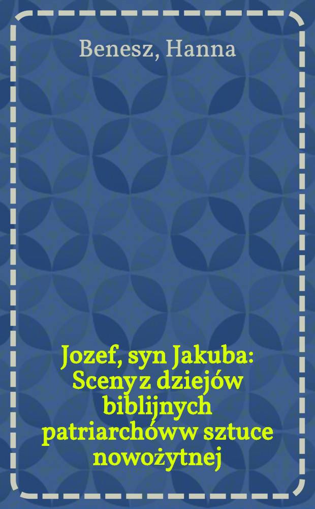 Jozef, syn Jakuba : Sceny z dziejów biblijnych patriarchów w sztuce nowożytnej : Kat. wyst., Okr. muzeum miedzi w Legnicy, lip.-wrzes. 1990, Muzeum nar. w Warszawie, paźdz.-grudz. 1990