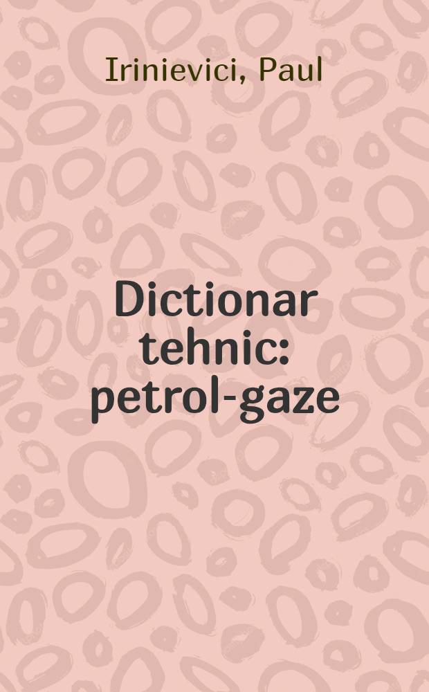 Dictionar tehnic : petrol-gaze : Engelz-romin-rus