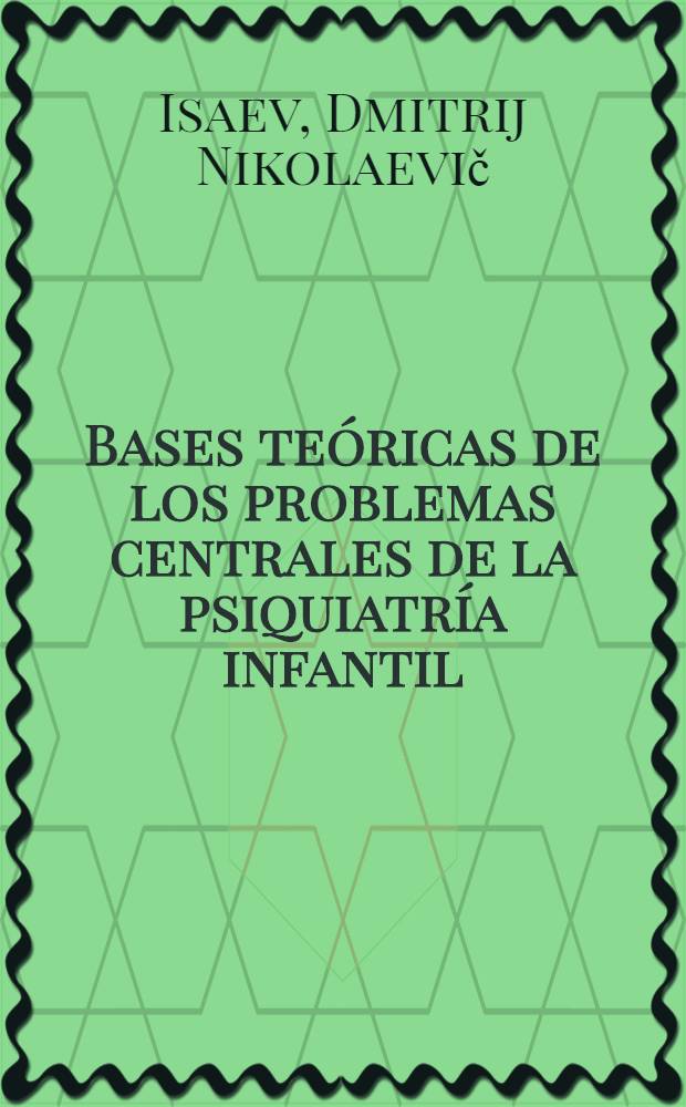 Bases teóricas de los problemas centrales de la psiquiatría infantil : Conferencias escogidas