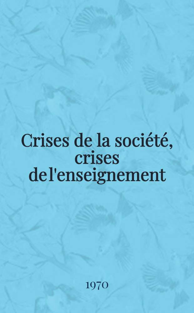 Crises de la société, crises de l'enseignement : Sociologie de l'enseignement secondaire français