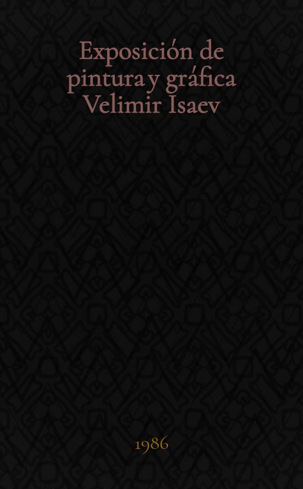 Exposición de pintura y gráfica Velimir Isaev (URSS), Managua, 1986 : Catalog