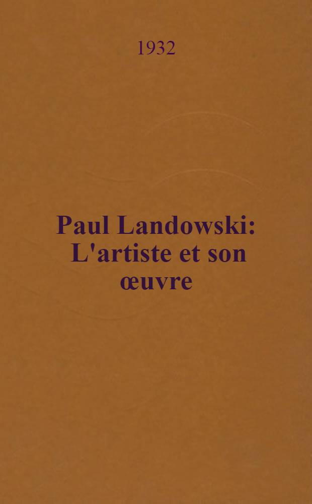 Paul Landowski : L'artiste et son œuvre