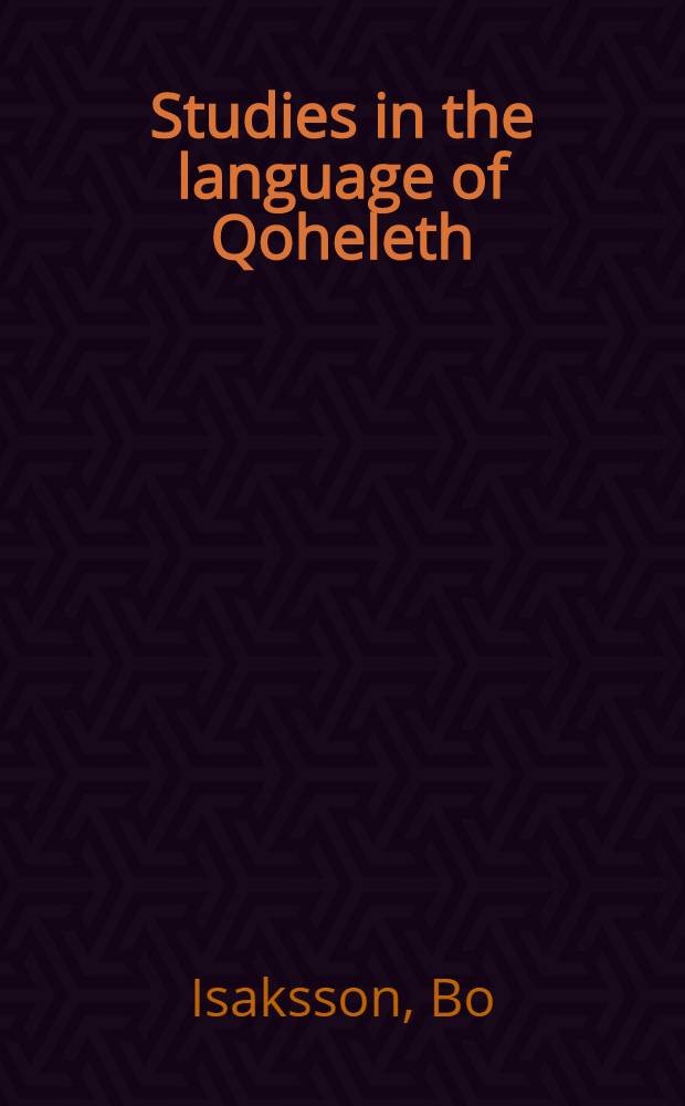 Studies in the language of Qoheleth : With special emphasis on the verbal system : Diss