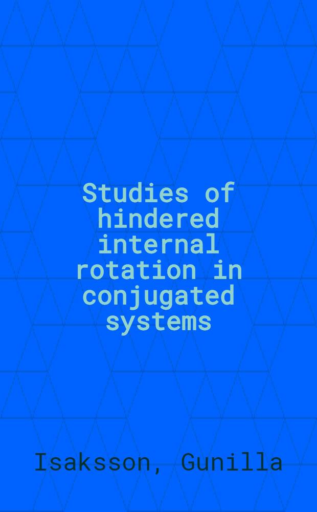 Studies of hindered internal rotation in conjugated systems : Diss ..