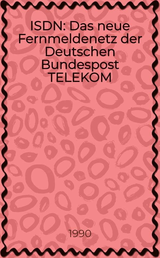 ISDN : Das neue Fernmeldenetz der Deutschen Bundespost TELEKOM