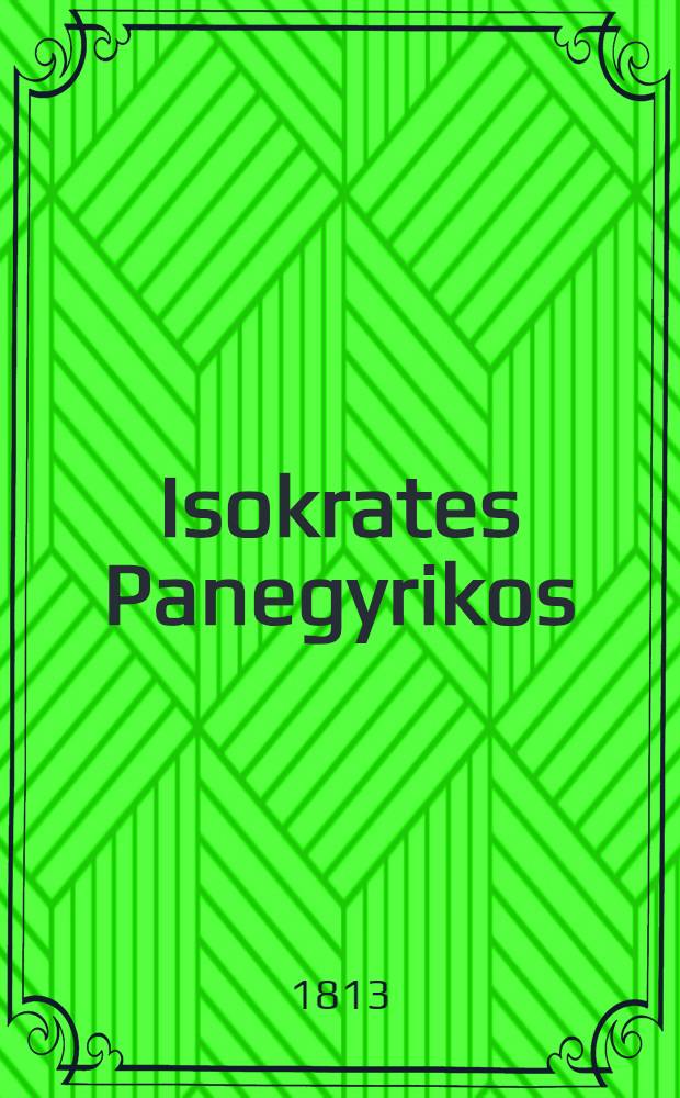 Isokrates Panegyrikos; Xenofons Gastmahl; Xenofons Sokratische Gespräche / Aus dem Griechischen übers. und erläut. von C. M. Wieland