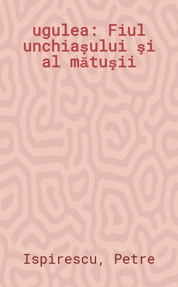 Ţugulea : Fiul unchiaşului şi al mătuşii