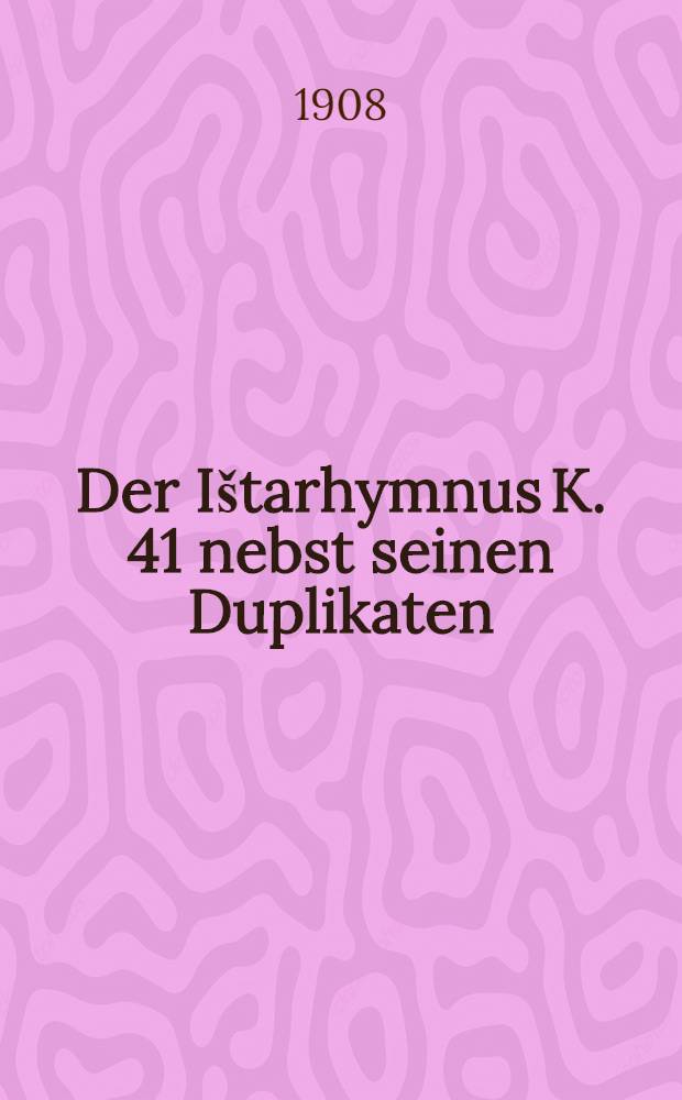 Der I&scaron;tarhymnus K. 41 nebst seinen Duplikaten