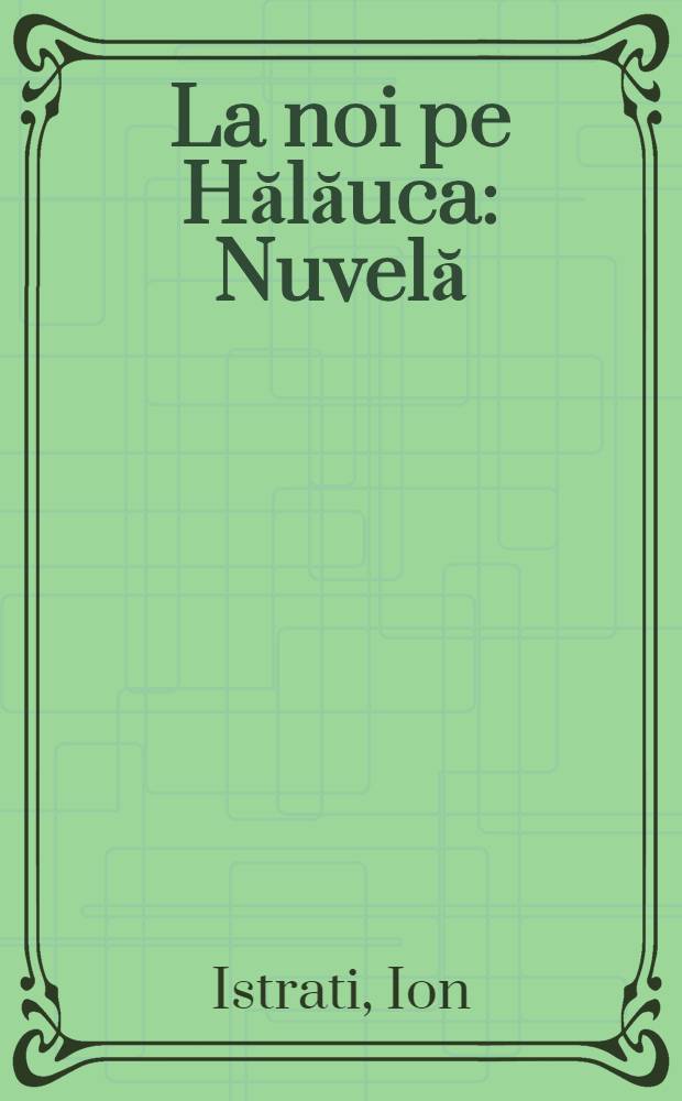 La noi pe Hălăuca : Nuvelă