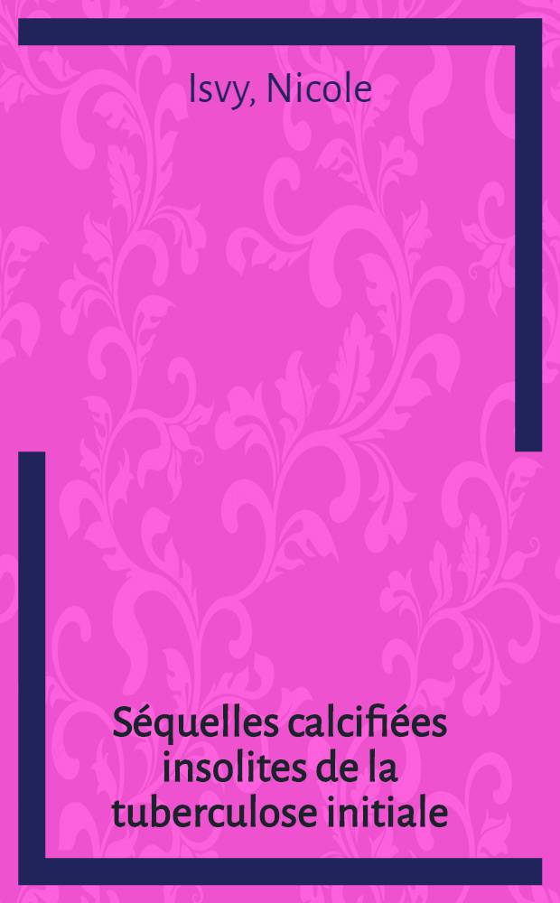Séquelles calcifiées insolites de la tuberculose initiale : Étude angiographique et anatomique d'une observation