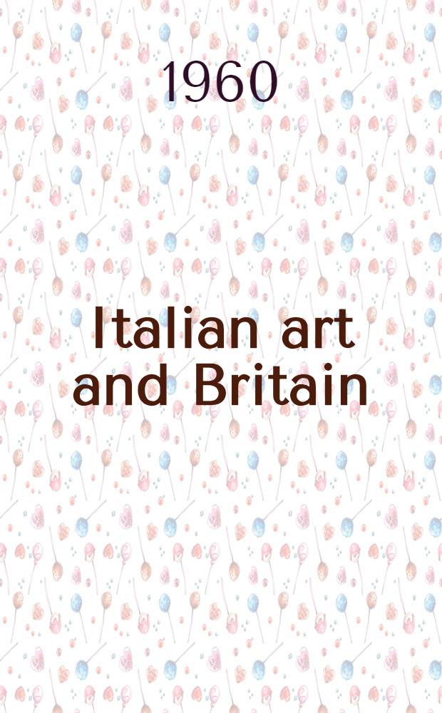 Italian art and Britain : Winter exhib., 1960 : A catalogue