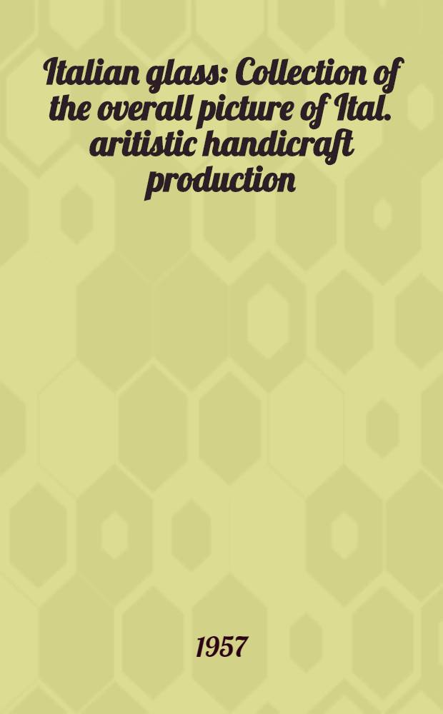 Italian glass : Collection of the overall picture of Ital. aritistic handicraft production