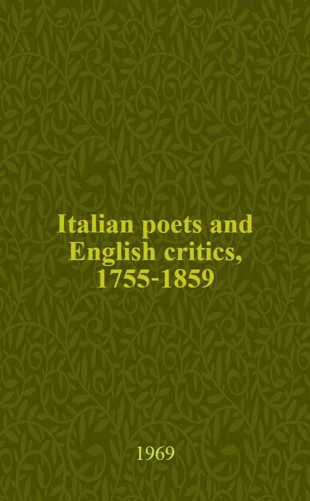 Italian poets and English critics, 1755-1859 : A collection of critical essays