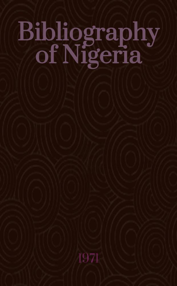 Bibliography of Nigeria : A survey of anthropological and linguistic writings from the earliest times to 1966