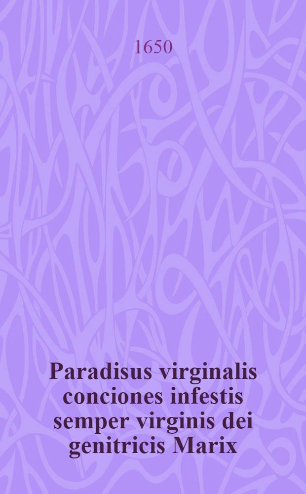 Paradisus virginalis conciones infestis semper virginis dei genitricis Marix