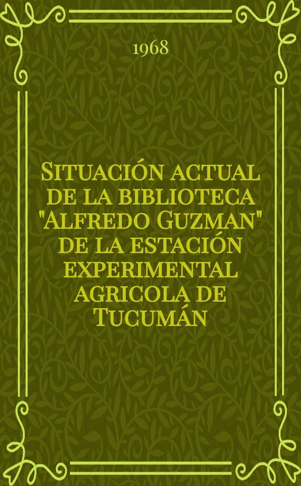 Situación actual de la biblioteca "Alfredo Guzman" de la estación experimental agricola de Tucumán