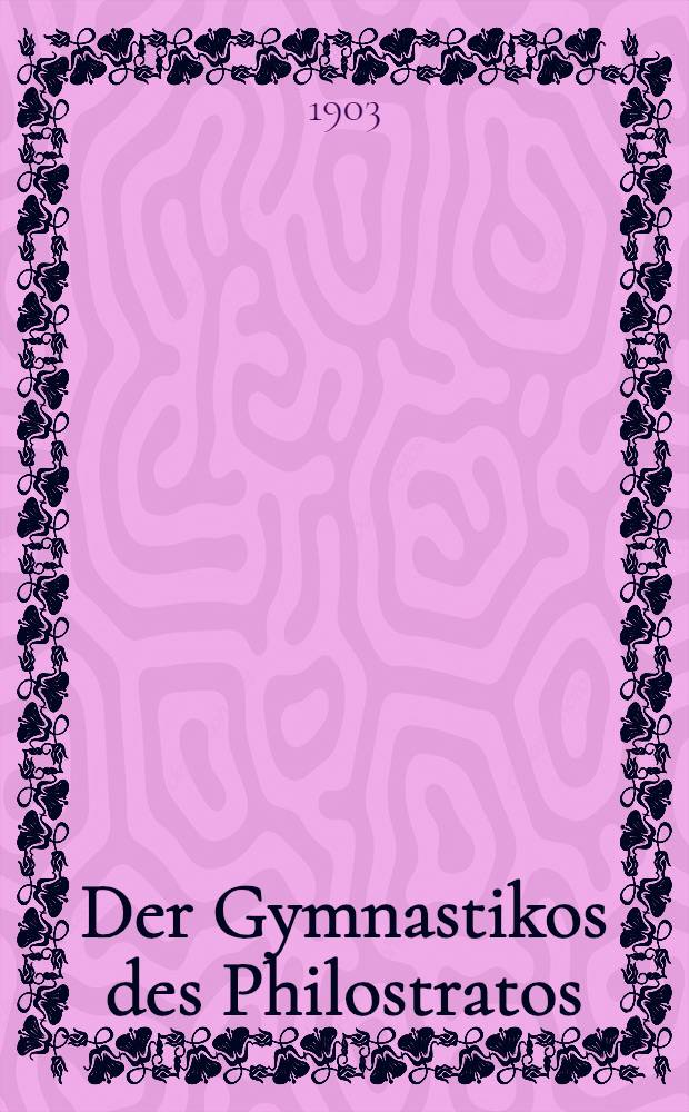 Der Gymnastikos des Philostratos : Eine textgeschichtliche u. textkrit. Unters
