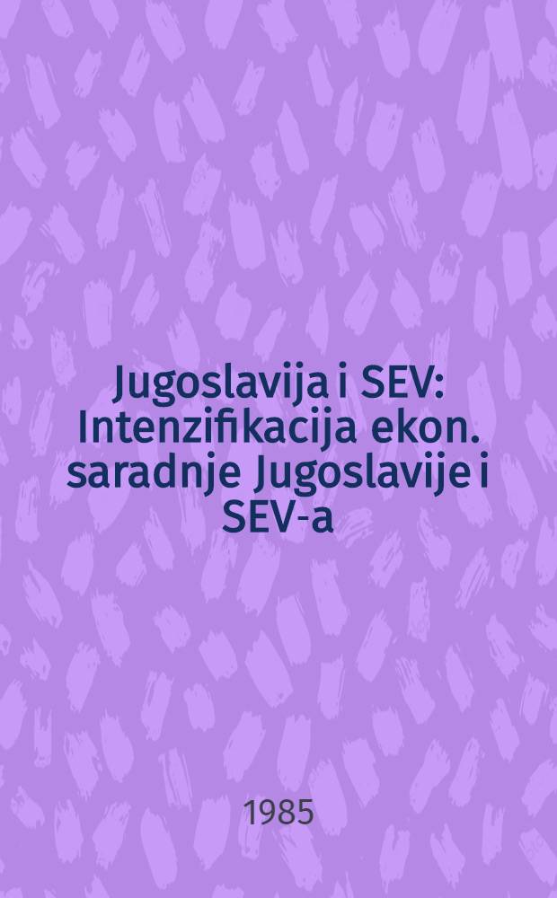 Jugoslavija i SEV : Intenzifikacija ekon. saradnje Jugoslavije i SEV-a