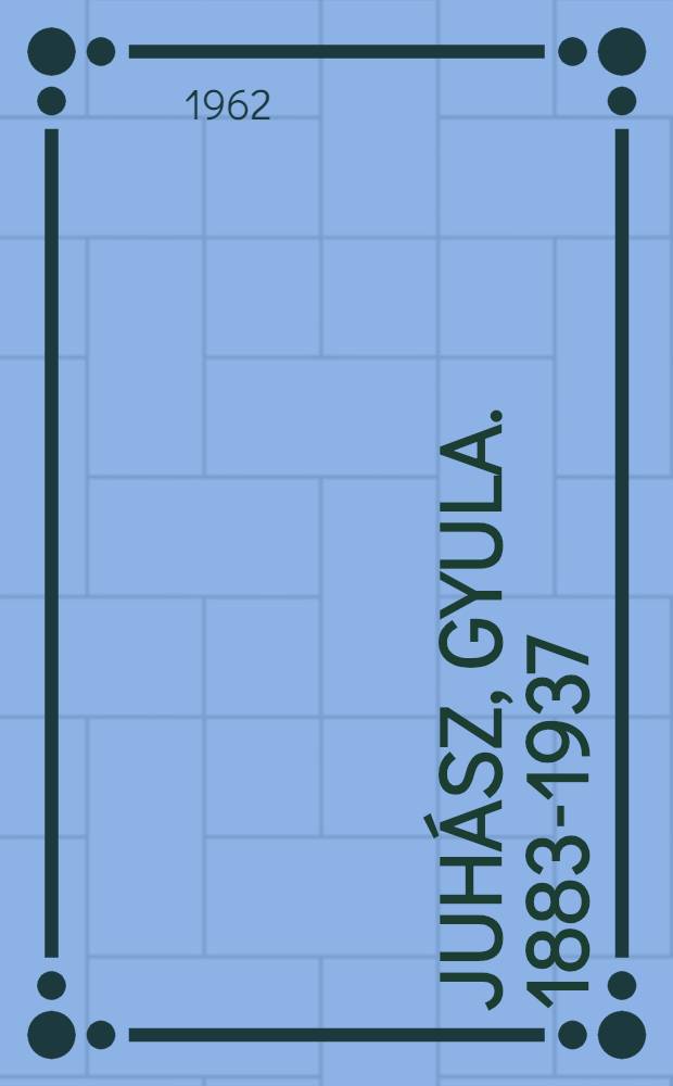 Juhász, Gyula. 1883-1937 : Élete és költészete