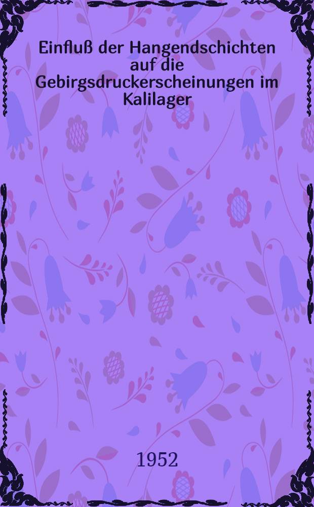 Einfluß der Hangendschichten auf die Gebirgsdruckerscheinungen im Kalilager