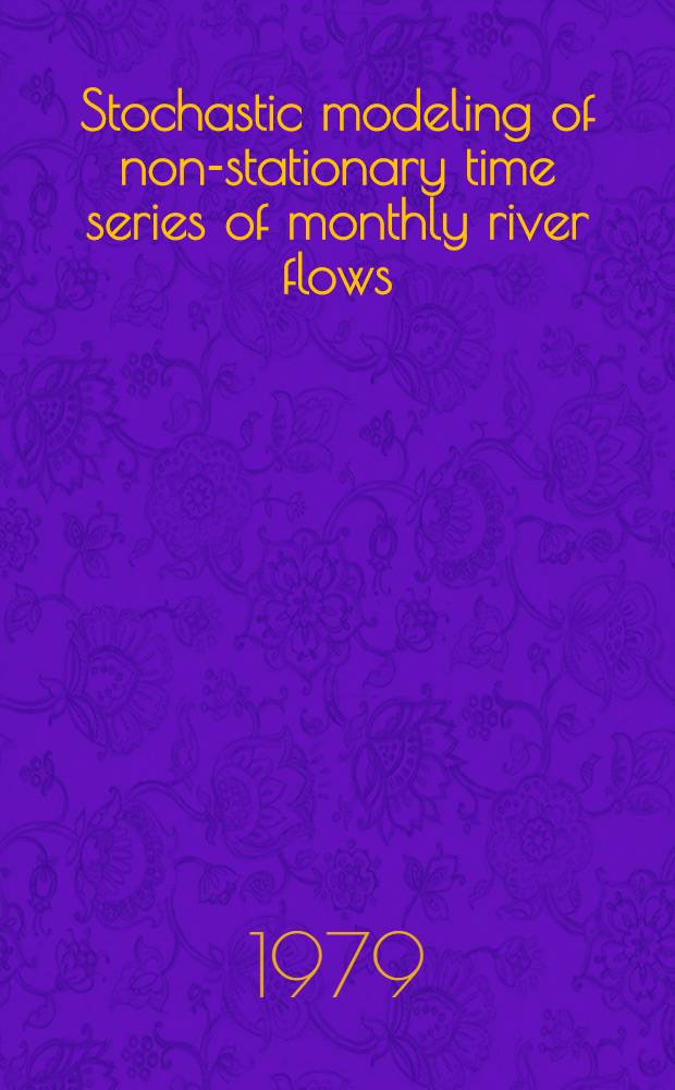 Stochastic modeling of non-stationary time series of monthly river flows : Intern. symp. on specific aspects of hydrol. computations for water projects