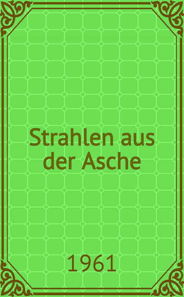 Strahlen aus der Asche : Geschichte einer Wiedergeburt
