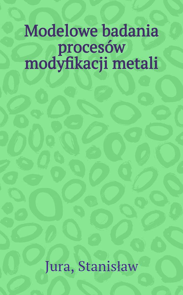 Modelowe badania procesów modyfikacji metali