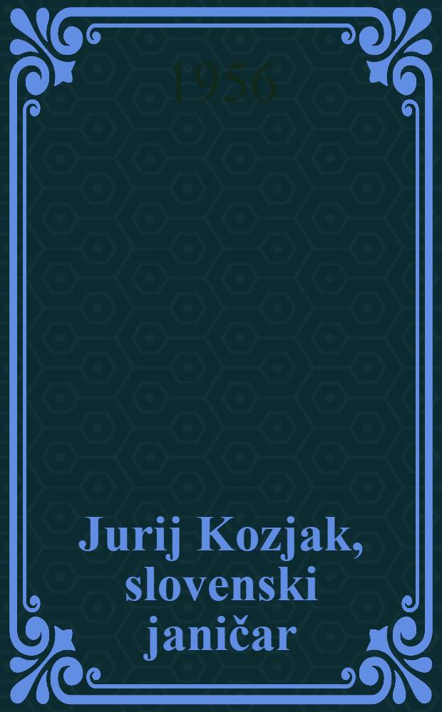 Jurij Kozjak, slovenski janičar : Povest iz 15-ga stoletja domače zgodovine