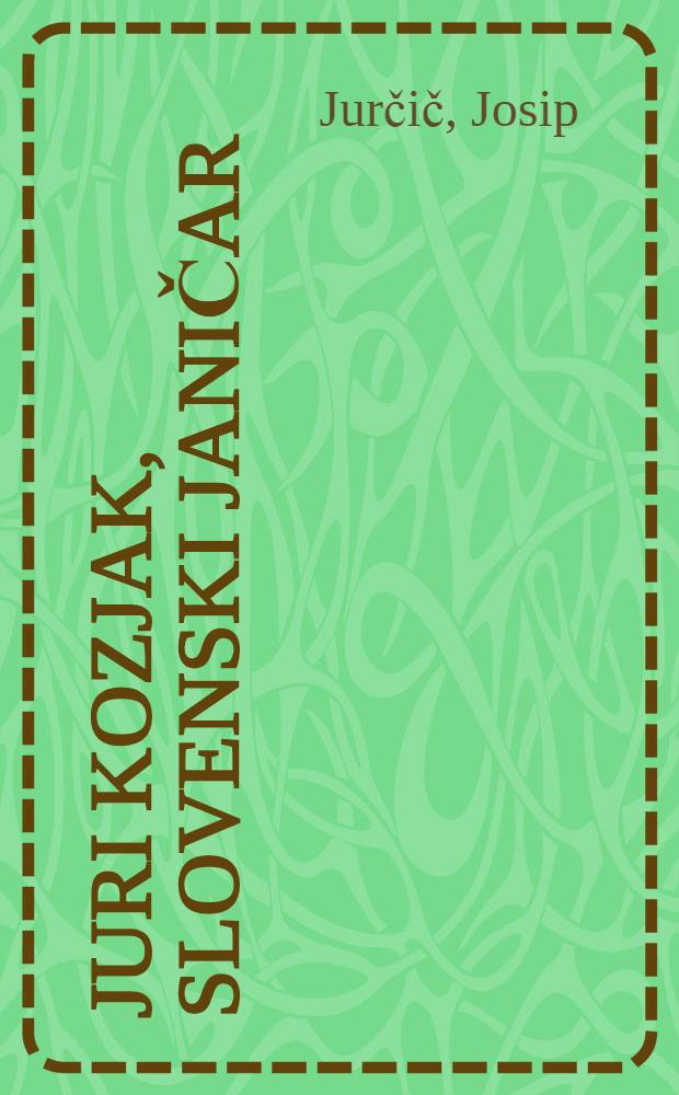 Juri Kozjak, slovenski janičar : Povest iz petnajstega stoletja domače zgodovine
