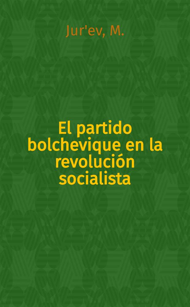 El partido bolchevique en la revolución socialista (marzo - octubre de 1917)