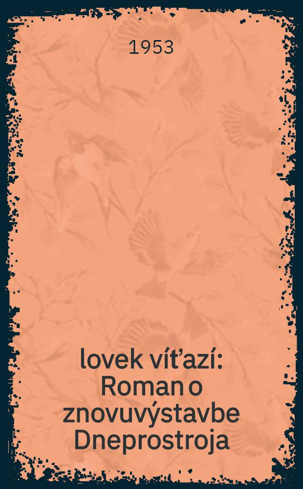 Človek víťazí : Roman o znovuvýstavbe Dneprostroja