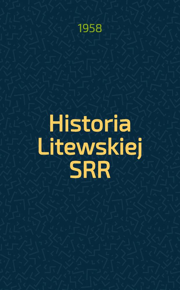 Historia Litewskiej SRR : Podręcznik dla szkól średnich : Przekł. z 1-go wyd. litewskiego