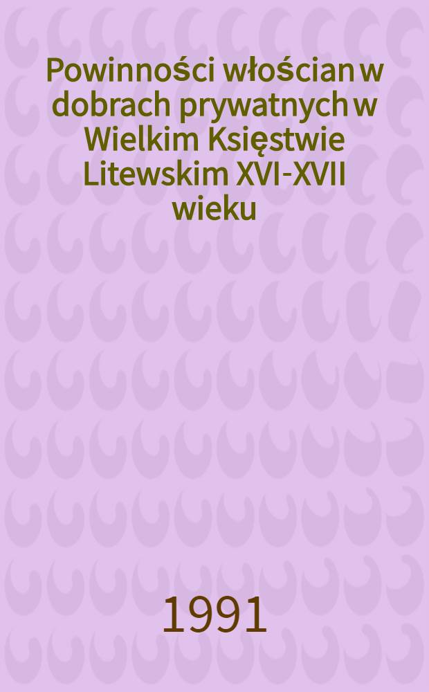 Powinności włościan w dobrach prywatnych w Wielkim Księstwie Litewskim XVI-XVII wieku