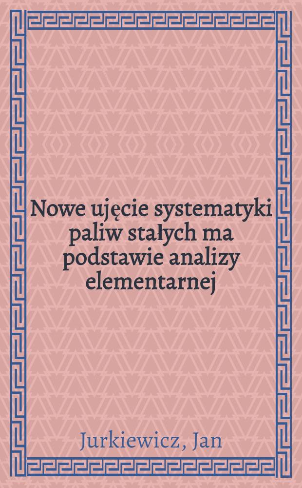 Nowe ujęcie systematyki paliw stałych ma podstawie analizy elementarnej
