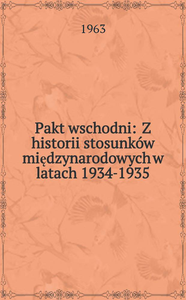 Pakt wschodni : Z historii stosunków międzynarodowych w latach 1934-1935