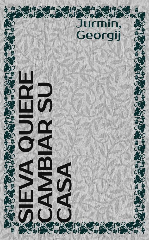Sieva quiere cambiar su casa : Para niños de edad preescolar : Trad. del ruso