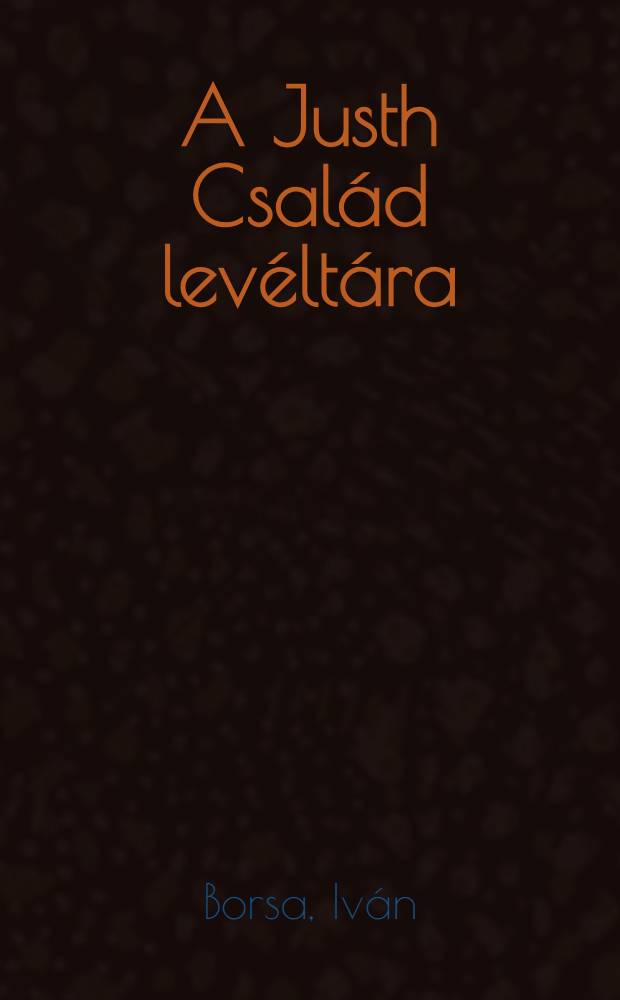A Justh Család levéltára (1274-1525)