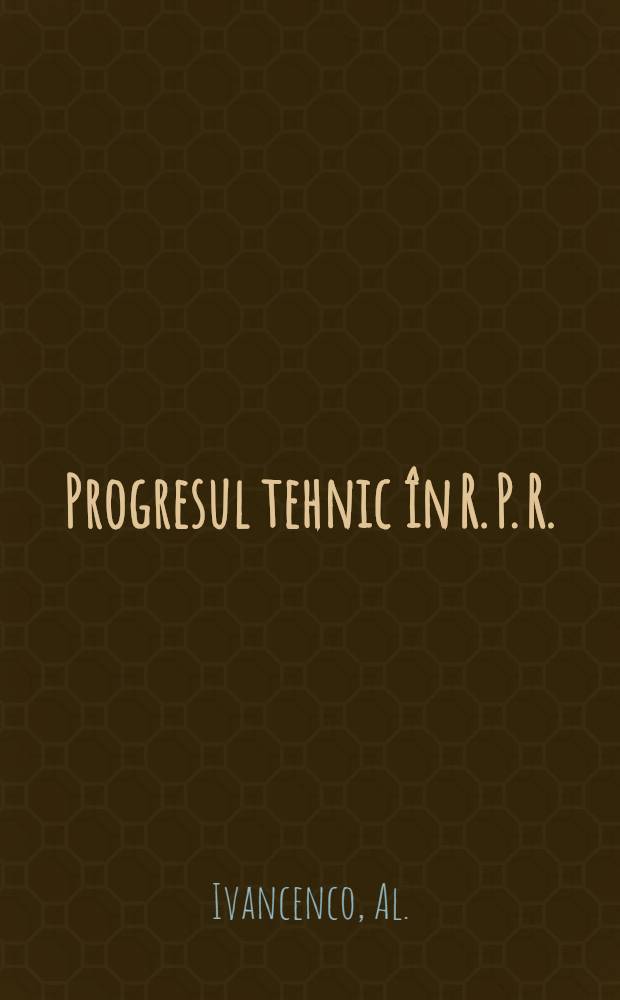 Progresul tehnic în R. P. R.