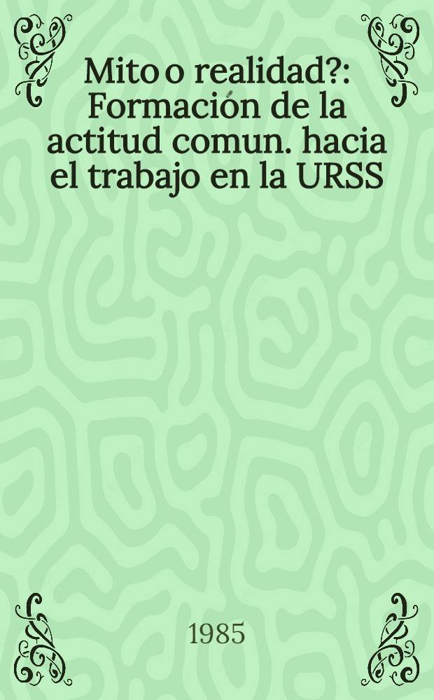 ¿Mito o realidad? : Formación de la actitud comun. hacia el trabajo en la URSS : Ensayos de historia y teoría